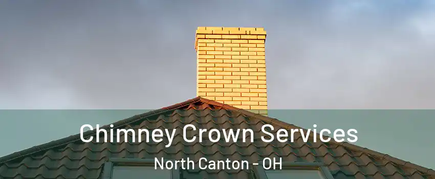 Chimney Crown Services North Canton - OH