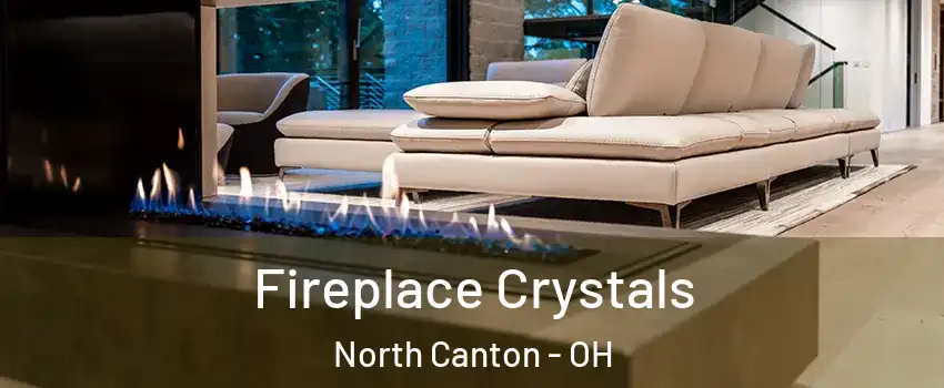  Fireplace Crystals North Canton - OH